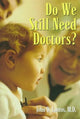 Book cover of: Do We Still Need Doctors?