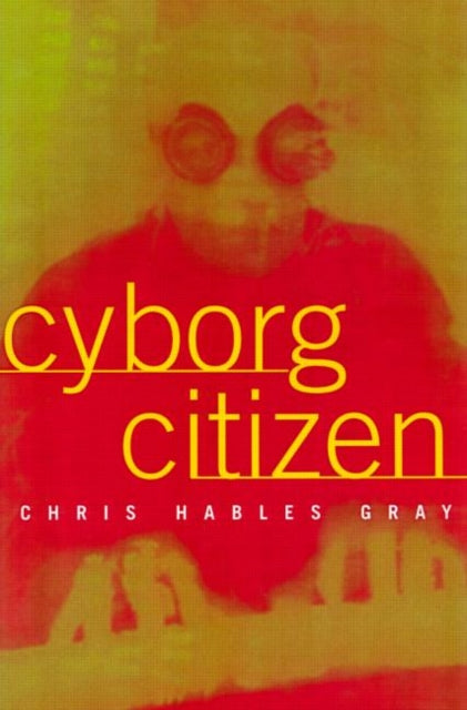 Book cover of: Cyborg Citizen. By: Chris Hables Gray