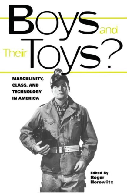Book cover of: Boys and their Toys. By: Roger Horowitz