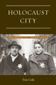 Book cover of: Holocaust City. By: Tim Cole