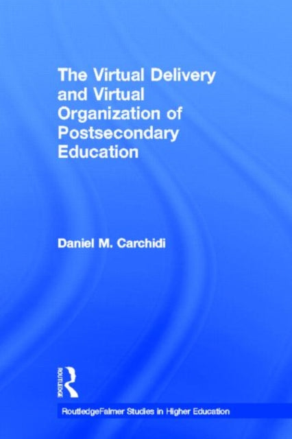 Book cover of: Virtual Delivery and Virtual Organization of Post-secondary Education. By: Daniel Carchidi