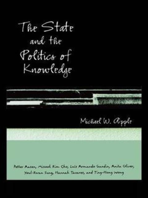 Book cover of: State and the Politics of Knowledge. By: Michael W. Apple