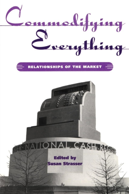 Book cover of: Commodifying Everything. By: Susan Strasser