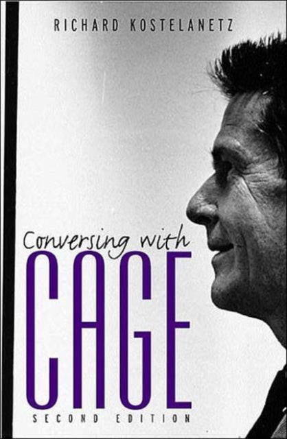 Book cover of: Conversing with Cage. By: Richard Kostelanetz, Ric Kostelanetz