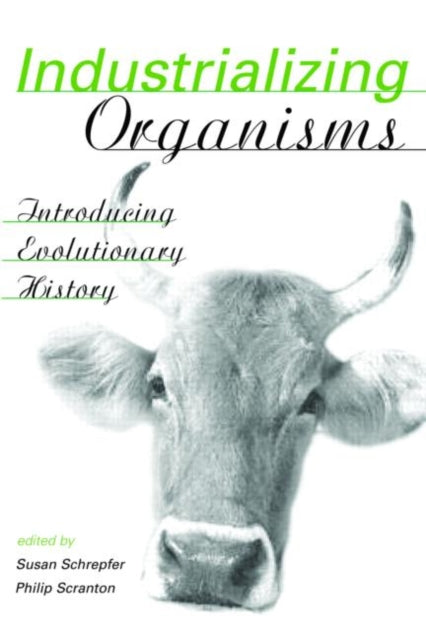 Book cover of: Industrializing Organisms. By: S. Schrepfer