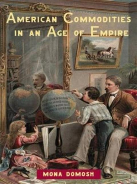 Book cover of: American Commodities in an Age of Empire. By: Mona Domosh