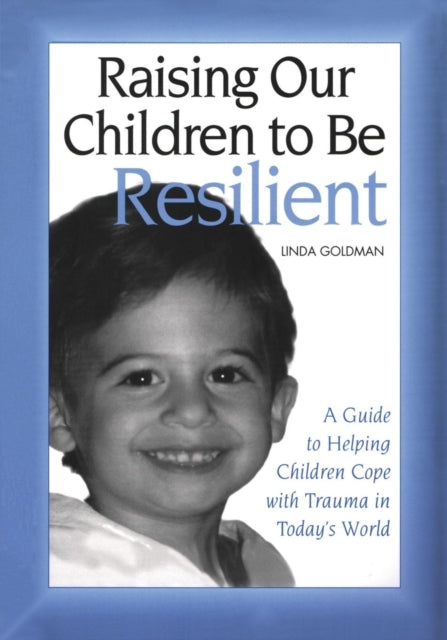 Book cover of: Raising Our Children to Be Resilient. By: Linda Goldman