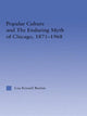 Book cover of: Popular Culture and the Enduring Myth of Chicago, 1871-1968