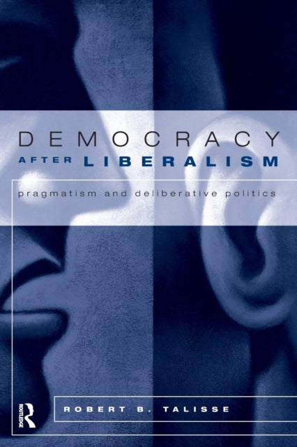 Book cover of: Democracy After Liberalism. By: Robert B. Talisse
