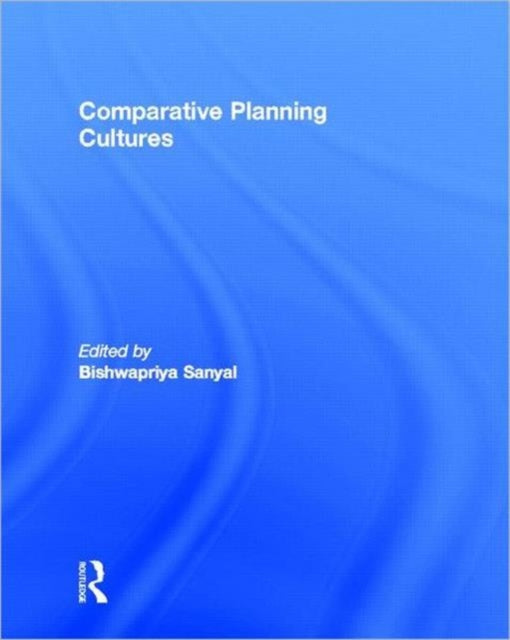 Book cover of: Comparative Planning Cultures. By: Bishwapriya Sanyal