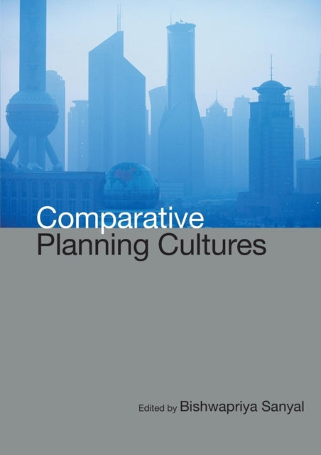 Book cover of: Comparative Planning Cultures. By: Bishwapriya Sanyal
