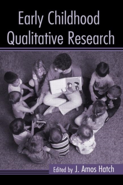 Book cover of: Early Childhood Qualitative Research. By: J. Amos Hatch