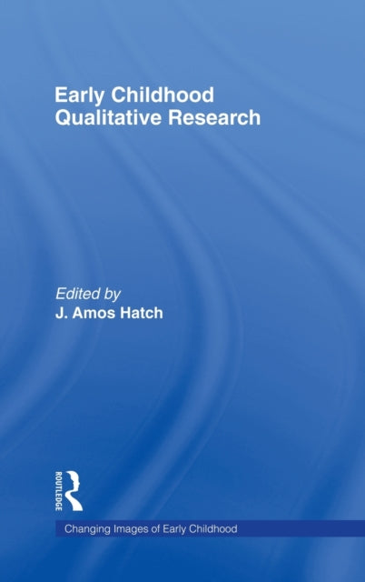 Book cover of: Early Childhood Qualitative Research. By: J. Amos Hatch