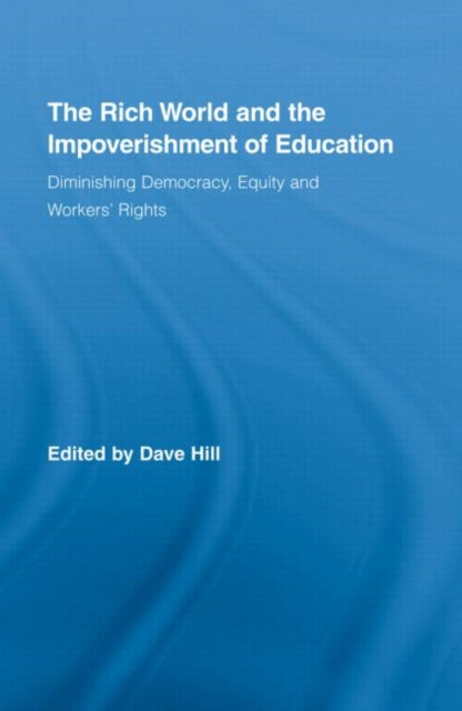 Book cover of: Rich World and the Impoverishment of Education. By: DAVE HILL