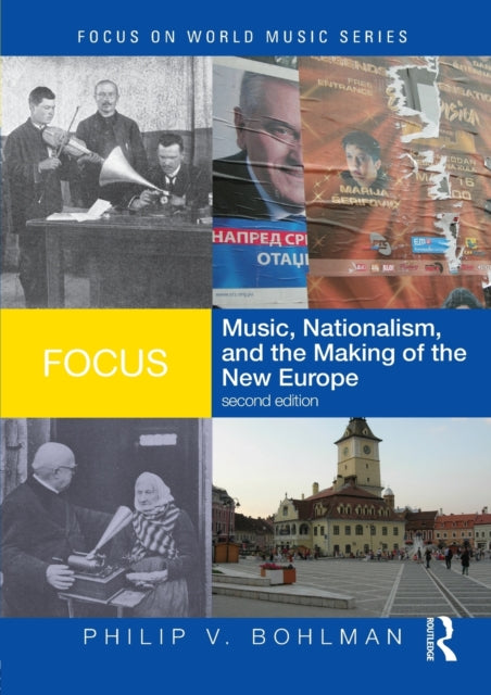 Book cover of: Focus: Music, Nationalism, and the Making of the New Europe. By: Philip Vilas Bohlman, Philip Bohlman