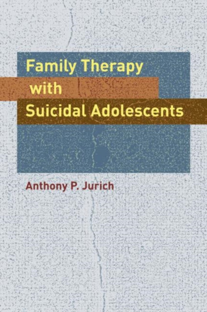 Book cover of: Family Therapy with Suicidal Adolescents. By: Anthony P Jurich, Anthony P. Jurich