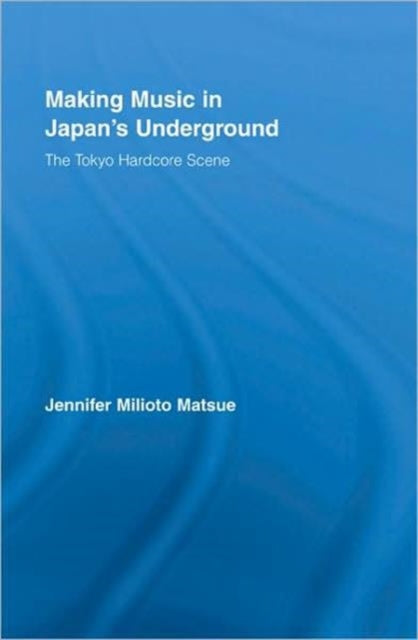 Book cover of: Making Music in Japan's Underground. By: Jennifer Matsue, Jennifer Milioto Matsue