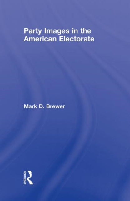 Book cover of: Party Images in the American Electorate. By: Mark D. Brewe