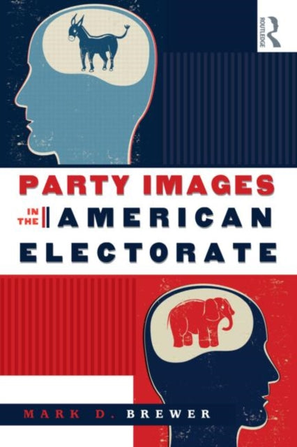 Book cover of: Party Images in the American Electorate. By: Mark D. Brewer, Mark D. Brewe