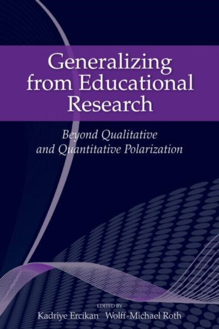 Book cover of: Generalizing from Educational Research. By: Kadriye Ercikan