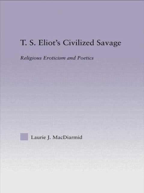 Book cover of: T.S. Eliot's Civilized Savage
