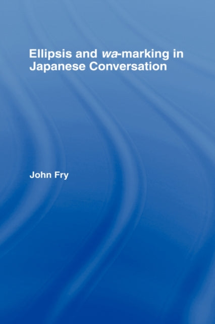 Book cover of: Ellipsis and wa-marking in Japanese Conversation. By: Fry