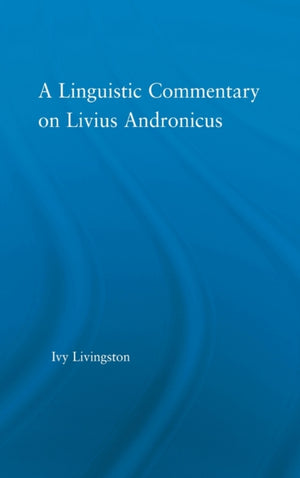 A Linguistic Commentary on Livius Andronicus