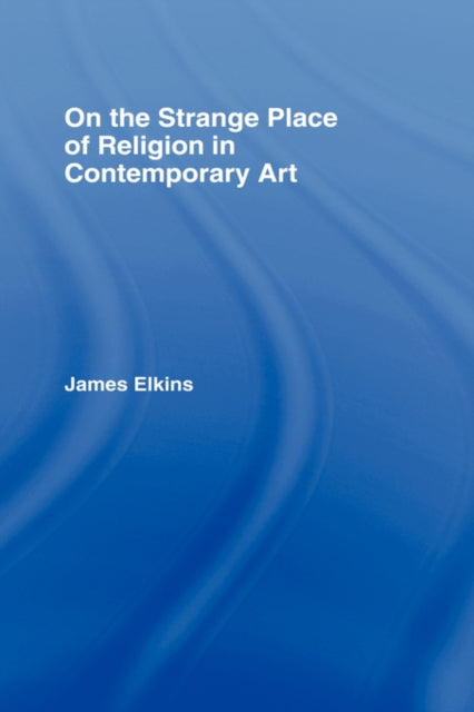 Book cover of: On the Strange Place of Religion in Contemporary Art