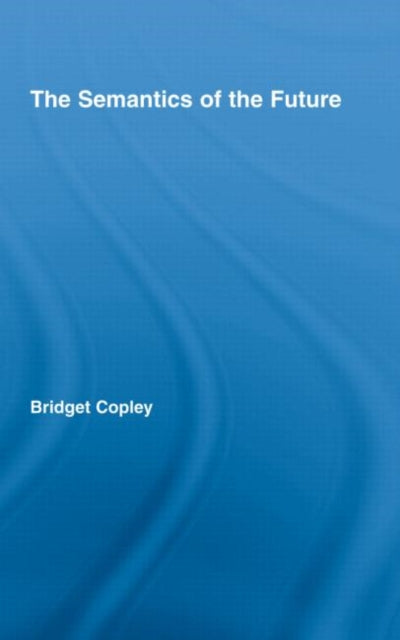 Book cover of: Semantics of the Future. By: Bridget Copley