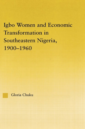 Igbo Women and Economic Transformation in Southeastern Nigeria, 1900-1960
