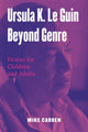 Book cover of: Ursula K. Le Guin Beyond Genre. By: Mike Cadden