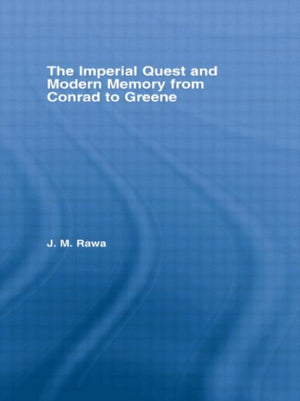 The Imperial Quest and Modern Memory from Conrad to Greene