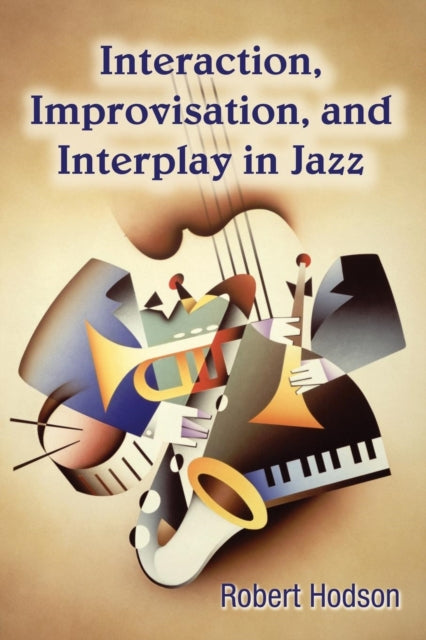 Book cover of: Interaction, Improvisation, and Interplay in Jazz. By: Robert Hodson