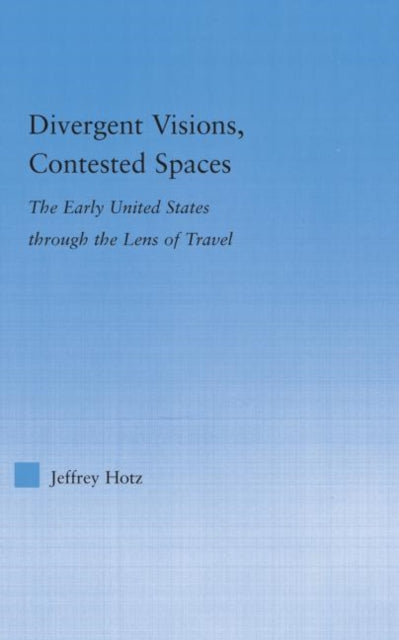 Book cover of: Divergent Visions, Contested Spaces. By: Jeffrey Hotz