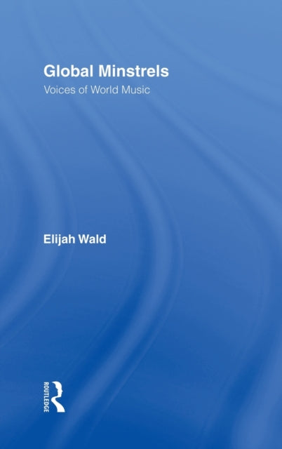 Book cover of: Global Minstrels. By: Elijah Wald