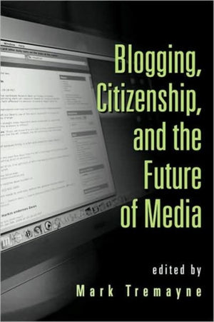 Blogging, Citizenship, and the Future of Media