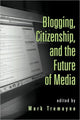 Book cover of: Blogging, Citizenship, and the Future of Media. By: Mark Tremayne