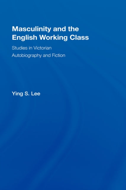 Book cover of: Masculinity and the English Working Class. By: Ying S. Lee, Ying S Lee