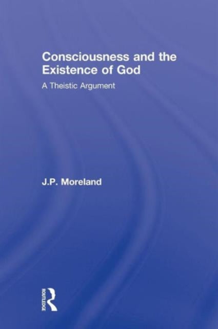 Book cover of: Consciousness and the Existence of God. By: J. P Moreland