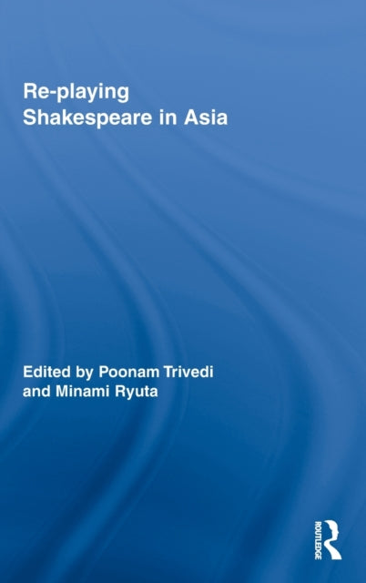Book cover of: Re-playing Shakespeare in Asia