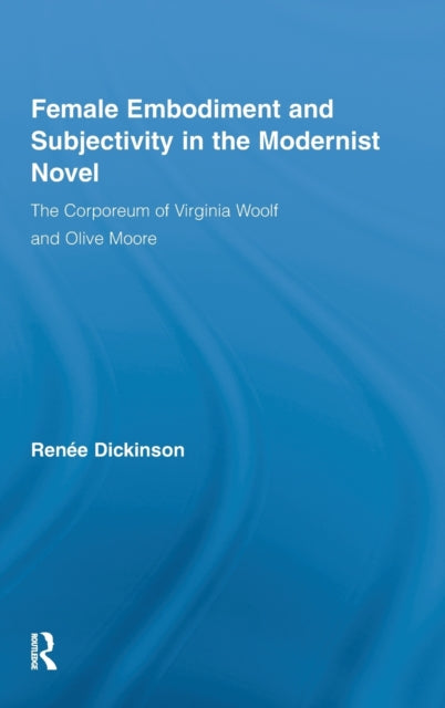 Book cover of: Female Embodiment and Subjectivity in the Modernist Novel. By: Renée Dickinson