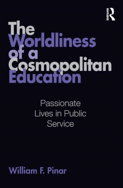 Book cover of: Worldliness of a Cosmopolitan Education. By: William Pinar