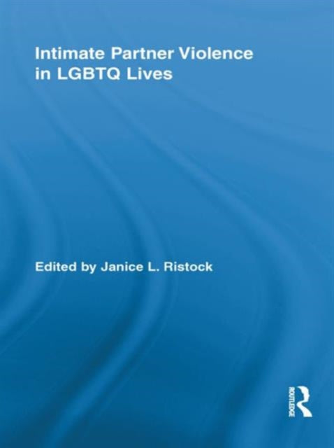 Book cover of: Intimate Partner Violence in LGBTQ Lives. By: Janice L. Ristock
