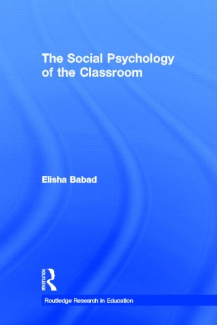 Book cover of: Social Psychology of the Classroom. By: Elisha Babad