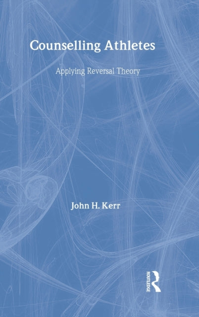 Book cover of: Counselling Athletes: Applying Reversal Theory