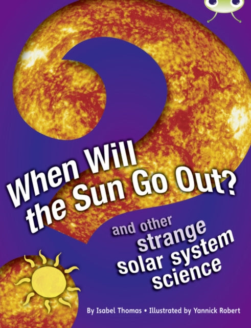 Book cover of: Bug Club Independent Non Fiction Year 5 When Will The Sun Go Out?