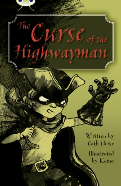 Book cover of: Bug Club Independent Fiction Year 5 Blue A The Curse of the Highway Man. By: Cath Howe