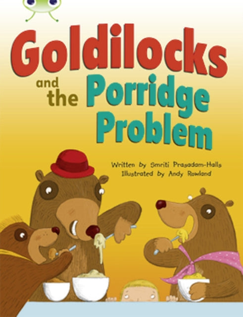 Book cover of: Bug Club Turquoise A/1A Goldilocks and the Porridge Problem 6-pack. By: Smriti Prasadam-Halls