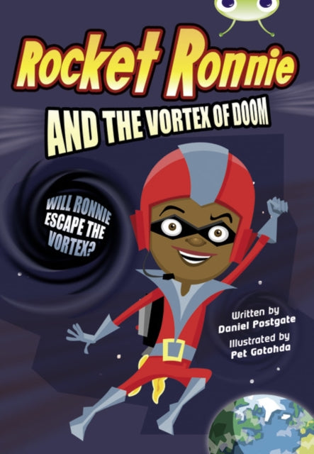 Book cover of: Bug Club Independent Fiction Year 4 Grey A Rocket Ronnie and the Vortex of Doom. By: Daniel Postgate