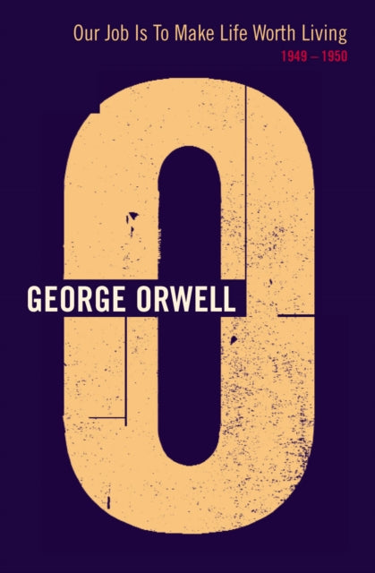 Book cover of: Our Job Is To Make Life Worth Living. By: George Orwell